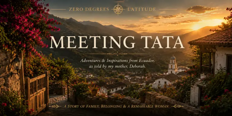 Meeting Tata featured image featuring a sunlit Ecuadorian village nestled in the Andes, capturing the themes of family, belonging, and the remarkable woman who shaped Deborah Medley's memories of Ecuador.